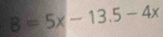 B=5x-13.5-4x