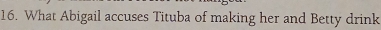 What Abigail accuses Tituba of making her and Betty drink