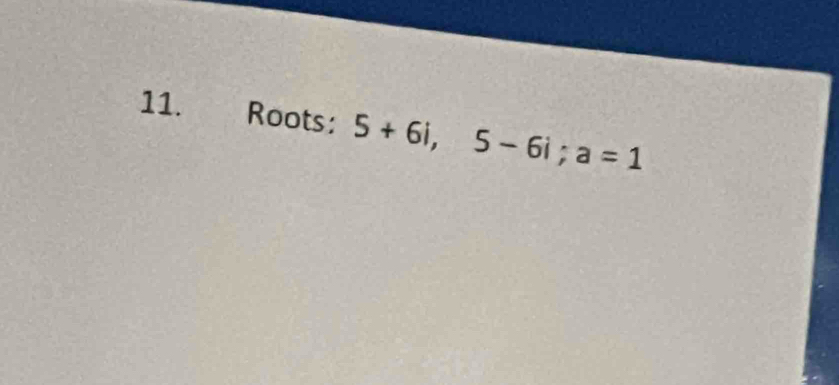 €£ Roots: 5+6i, 5-6i; a=1