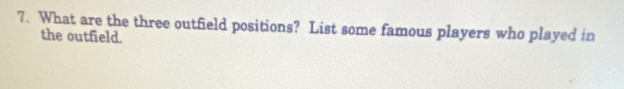 What are the three outfield positions? List some famous players who played in 
the outfield.