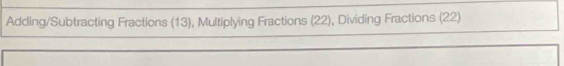 Adding/Subtracting Fractions (13), Multiplying Fractions (22), Dividing Fractions (22)