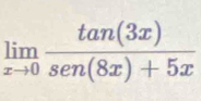 limlimits _xto 0 tan (3x)/sec (8x)+5x 