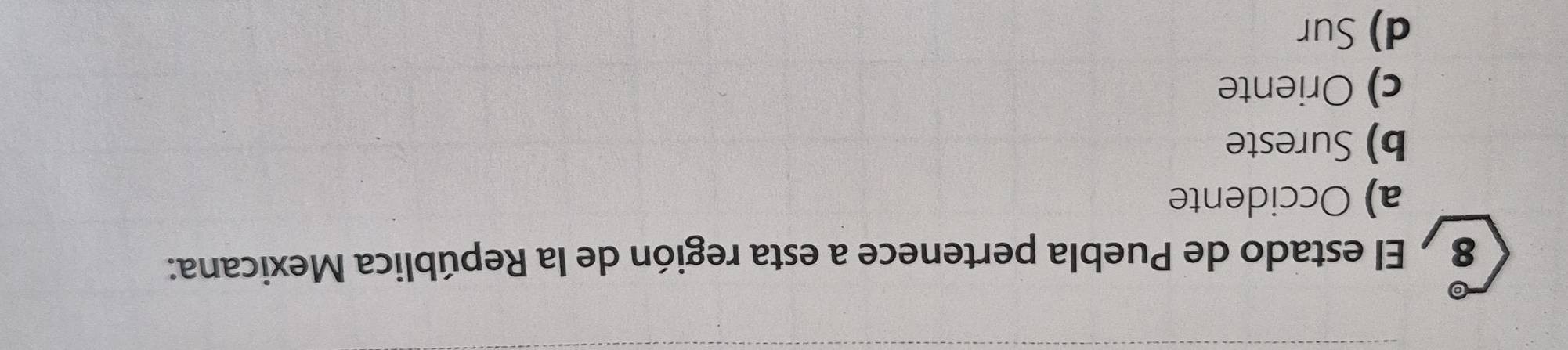 El estado de Puebla pertenece a esta región de la República Mexicana:
a) Occidente
b) Sureste
c) Oriente
d) Sur