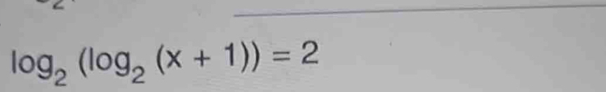 log _2(log _2(x+1))=2