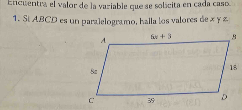 Encuentra el valor de la variable que se solicita en cada caso.
1. Si ABCD es un paralelogramo, halla los valores de x y z.