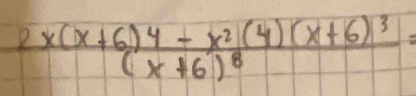 frac 2x(x+6)4+x^2(4)(x+6)^3(x+6)^8=