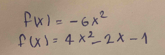 f(x)=-6x^2
f(x)=4x^2-2x-1