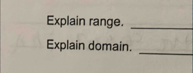 Explain range._ 
_ 
Explain domain.