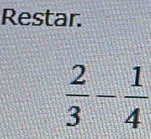 Restar.
 2/3 - 1/4 