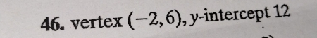 vertex (-2,6) , y-intercept 12