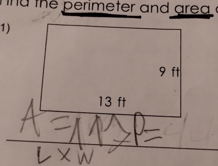 the perimeter and are a . 
1)
9 ft
13 ft