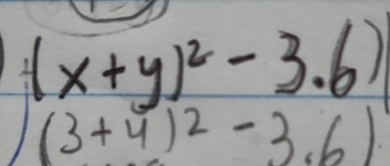 (x+y)^2-3.6)
(3+4)^2-3.6)