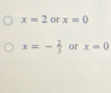 x=2 or x=0
x=- 2/3  or x=0