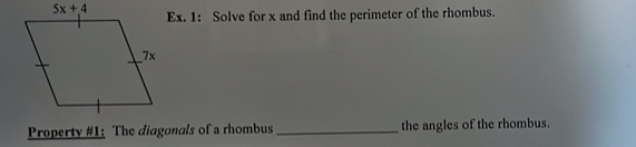 Ex. 1: Solve for x and find the perimeter of the rhombus.
Property #1: The diagonals of a rhombus_ the angles of the rhombus.