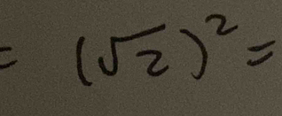 (sqrt(2))^2=