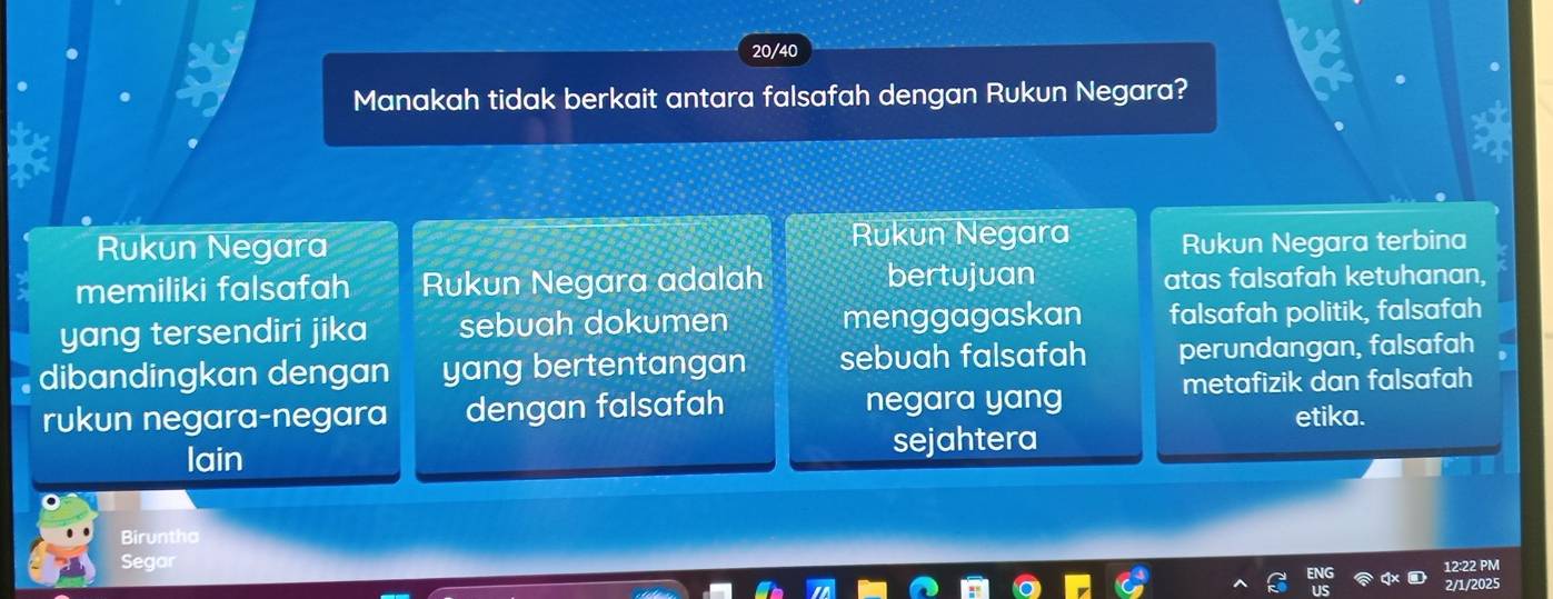 20/40
Manakah tidak berkait antara falsafah dengan Rukun Negara?
Rukun Negara Rukun Negara Rukun Negara terbina
memiliki falsafah Rukun Negara adalah bertujuan atas falsafah ketuhanan,
yang tersendiri jika sebuah dokumen menggagaskan falsafah politik, falsafah
dibandingkan dengan yang bertentangan sebuah falsafah perundangan, falsafah
rukun negara-negara dengan falsafah negara yang metafizik dan falsafah
etika.
lain sejahtera
Biruntha
Segar 12:22 PM
2/1/2025