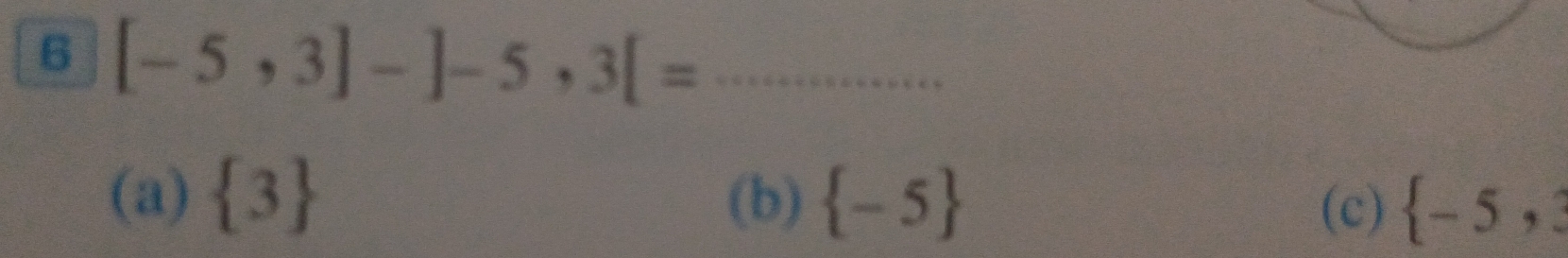 6 [-5,3]-]-5,3[= _
(a)  3 (b)  -5  -5, 
(c)