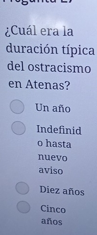 ¿Cuál era la
duración típica
del ostracismo
en Atenas?
Un año
Indefinid
o hasta
nuevo
aviso
Diez años
Cinco
años