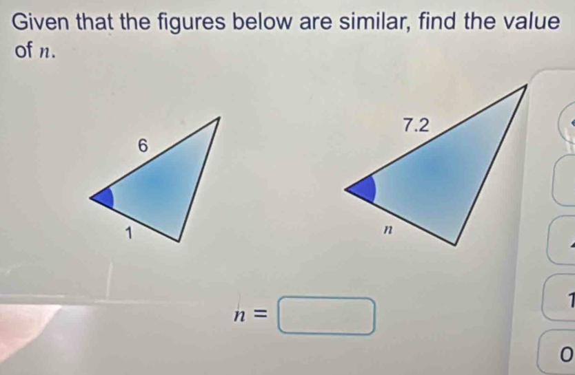 Given that the figures below are similar, find the value 
of n.
n=□
1
0