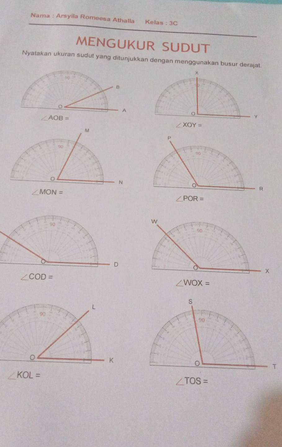 Nama : Arsyila Romeesa Athalla Kelas : 3(
MENGUKUR SUDUT
Nyatakan ukuran sudut yang ditunjukkan dengan menggunakan busur derajat.
L
90
0
K
∠ KOL=