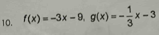 f(x)=-3x-9, g(x)=- 1/3 x-3