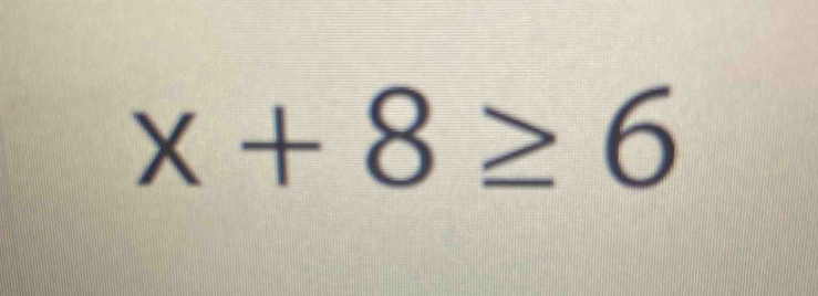 x+8≥ 6