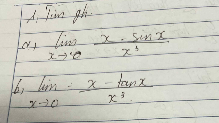 Ai Tim gh 
ar limlimits _xto 0 (x-sin x)/x^3 
b) limlimits _xto 0= (x-tan x)/x^3 