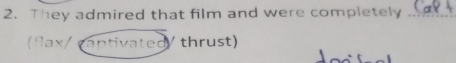 They admired that film and were completely_ 
(ñax/ cantivated/ thrust)