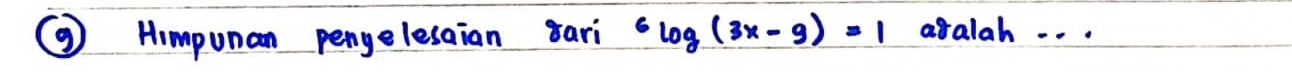 ③ Himpunan pengelesaian sari^6log (3x-9)=1 aralah . . .