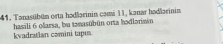 Tanasübüm orta hadlarinin cami 11, kanar hodlarinin 
kvadratian comini tapus. hasili 6 olarsa, bu təmasübün orta hadlarimn