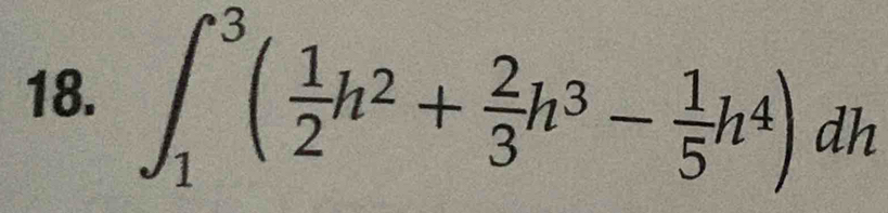 ∈t _1^(3(frac 1)2h^2+ 2/3 h^3- 1/5 h^4)dh