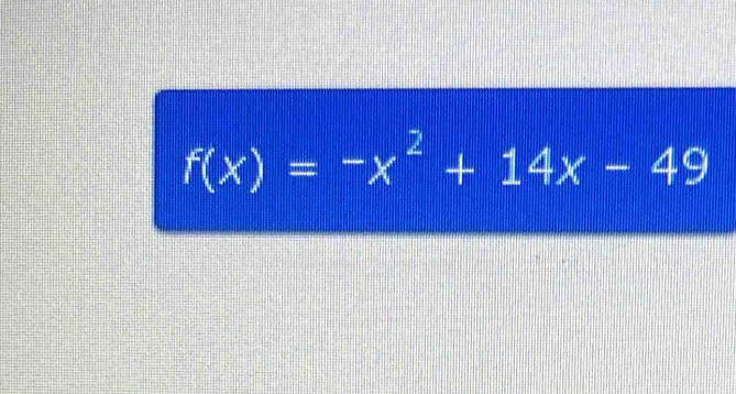 f(x)=-x^2+14x-49