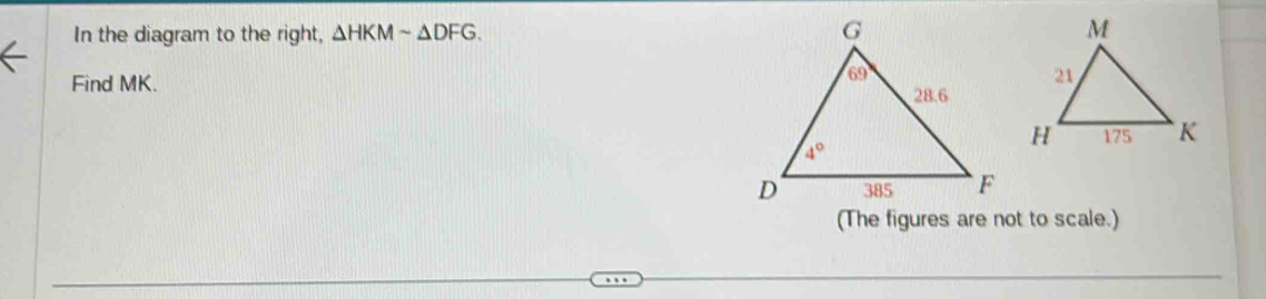 In the diagram to the right, △ HKMsim △ DFG.
Find MK. 
(The figures are not to scale.)