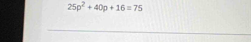 25p^2+40p+16=75