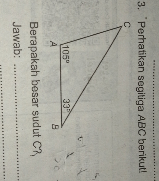 Perhatikan segitiga ABC berikut!
Berapakah besar sudut C?
Jawab:_
_