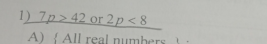 7p>42 ( 2p<8</tex>
A)  All real numbers