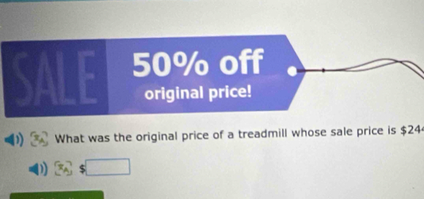 50% off 
original price! 
What was the original price of a treadmill whose sale price is $24