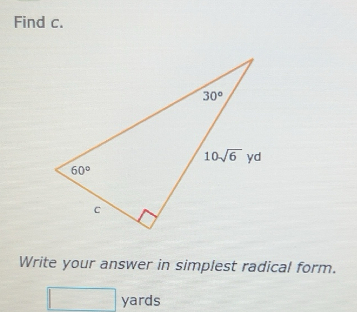 Solved: Find c. 30° 10sqrt(6) yd 60° C Write your answer in simplest ...