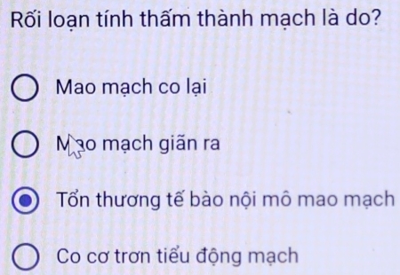 RKối loạn tính thấm thành mạch là do?
Mao mạch co lại
Mo mạch giãn ra
Tổn thương tế bào nội mô mao mạch
Co cơ trơn tiểu động mạch