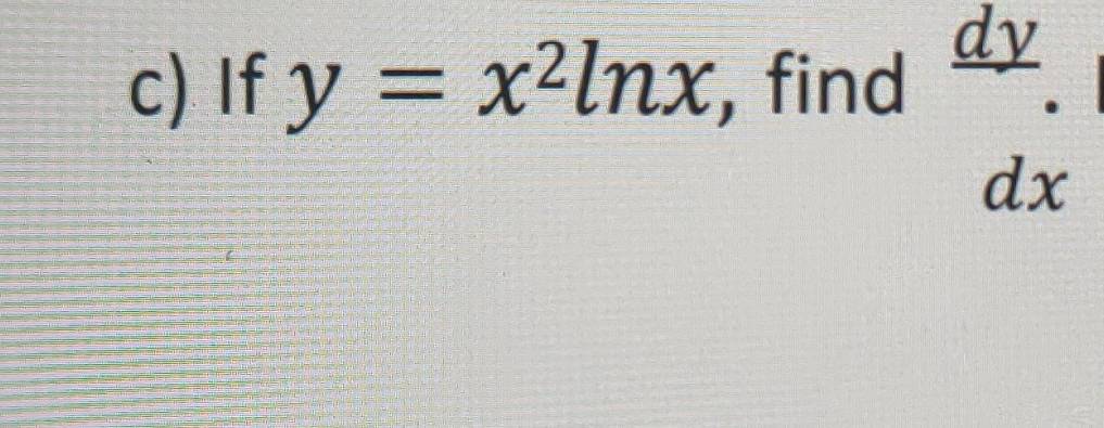 If y=x^2ln x , find  dy/dx 