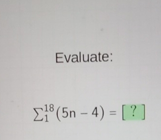 Evaluate:
sumlimits  underline1^(18)(5n-4)=[?]