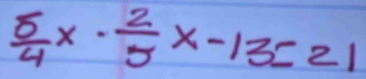  8/4 x·  2/5 x-13=21