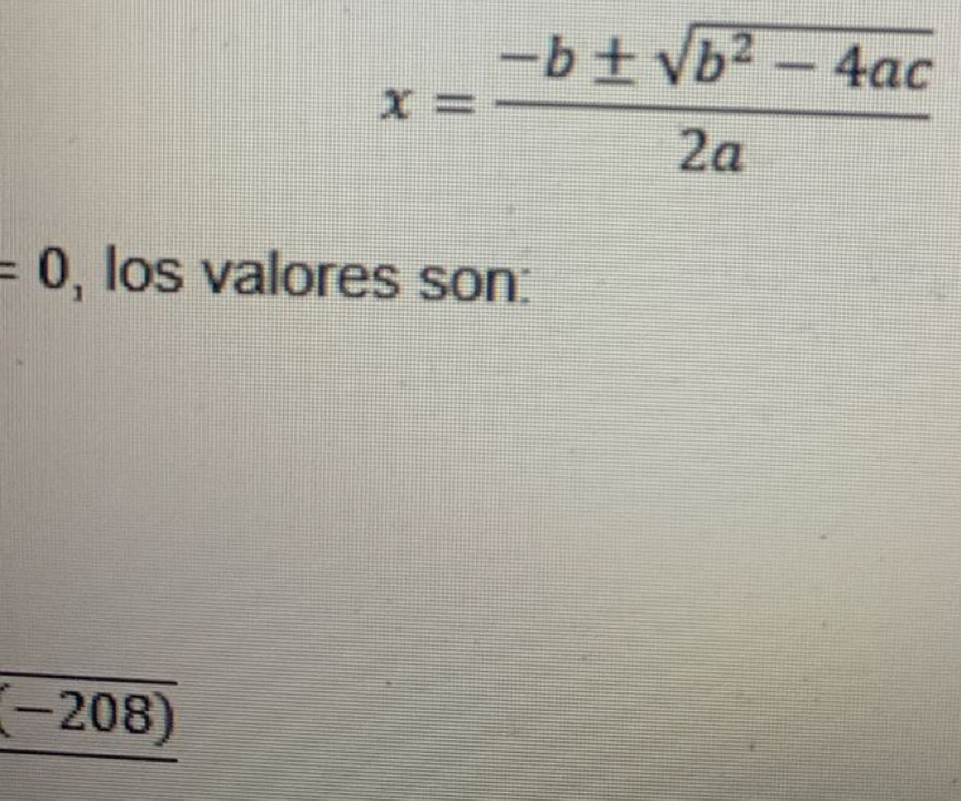 x= (-b± sqrt(b^2-4ac))/2a 
=0 , los valores son:
(-208)