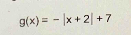 g(x)=-|x+2|+7