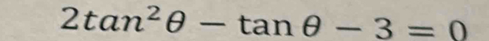 2tan^2θ -tan θ -3=0