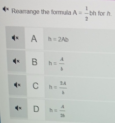 Rearrange the formula A=frac 12° bh for h.