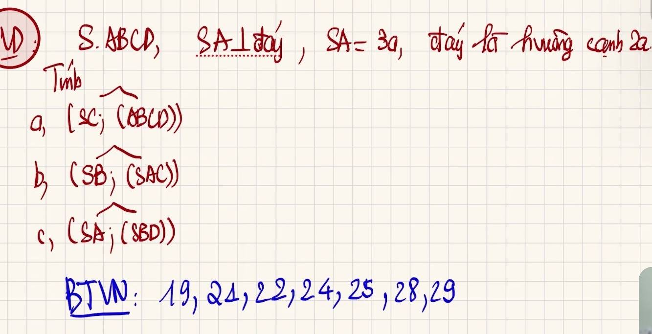 (0) S.ABCD, SA⊥ da', SA=3a day Pa huáng camb 2a
a, (Sc,widehat CABCD))
B (SB;(SAC))
() (SA;(SBD))
BTW: 10 ) 24, 22, 24 , 25, 28, 29