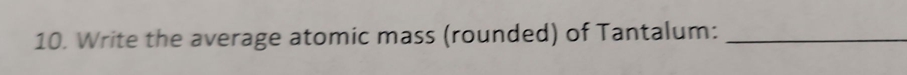 Write the average atomic mass (rounded) of Tantalum:_