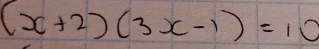 (x+2)(3x-1)=10