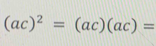 (ac)^2=(ac)(ac)=